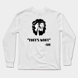 "That's What" - She (Black) Long Sleeve T-Shirt